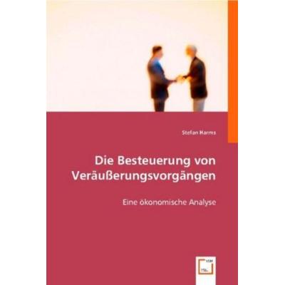 Harms, S: Die Besteuerung von Veräußerungsvorgängen, Taschenbuch von Stefan Harms, VDM, 978-3-639-00041-2