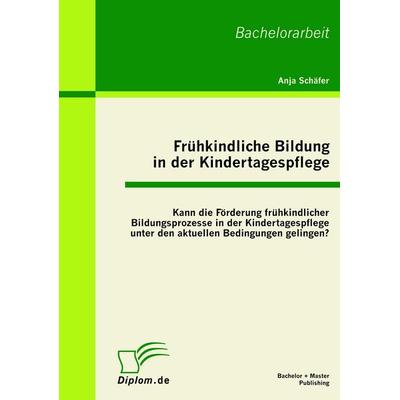 Frühkindliche Bildung in der Kindertagespflege, Taschenbuch von Anja Schäfer, Bachelor + Master Publishing, 978-3-86341-030-8