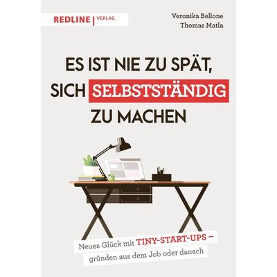 Es ist nie zu spät, sich selbstständig zu machen, Taschenbuch von Thomas Matla,Veronika Bellone, Redline, 978-3-86881-803-1