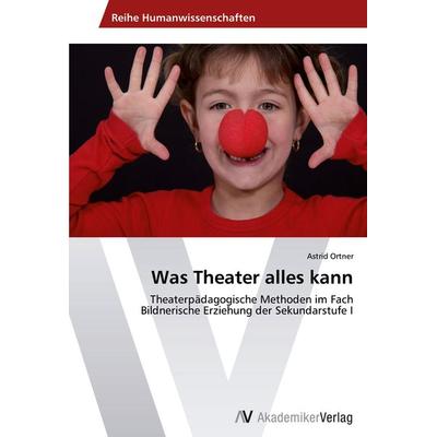 Was Theater alles kann, Taschenbuch von Astrid Ortner, AV Akademikerverlag, 978-3-639-63231-6