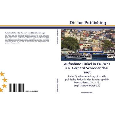 Aufnahme Türkei in EU. Was u.a. Gerhard Schröder dazu sagt, Taschenbuch von , Dictus Publishing, 978-3-8443-6029-5