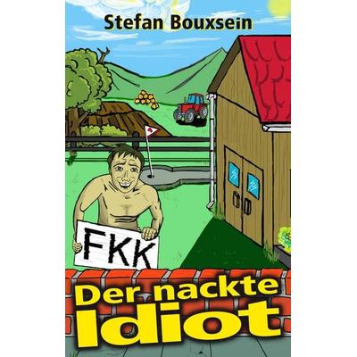 Der nackte Idiot, Taschenbuch von Stefan Bouxsein, Traumwelt Verlag, 978-3-939362-37-1