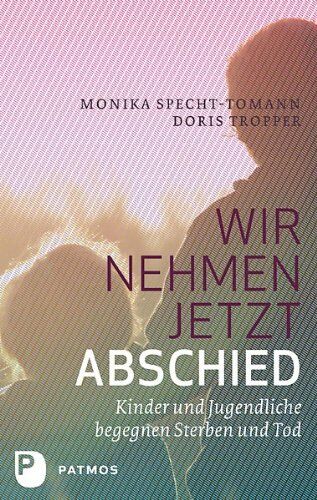 Monika Specht-Tomann - Wir nehmen jetzt Abschied: Kinder und Jugendliche begegnen Sterben und Tod - Preis vom 09.10.2026 07:28:09 h