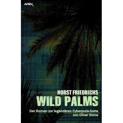 WILD PALMS, Taschenbuch von Horst Friedrichs, Epubli, 978-3-7485-0057-5