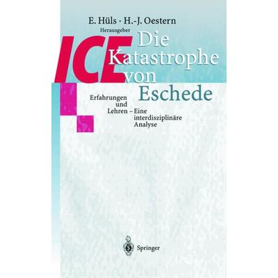 Die ICE-Katastrophe von Eschede, Taschenbuch von Ewald Hüls,Hans-Jörg Oestern, Springer Berlin, 978-3-540-65807-8