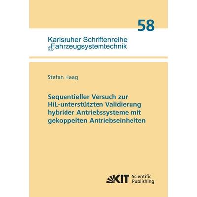Sequentieller Versuch zur HiL-unterstützten Validierung hybrider Antriebssysteme mit gekoppelten Antriebseinheiten, Taschenbuch von Stefan Haag, KIT