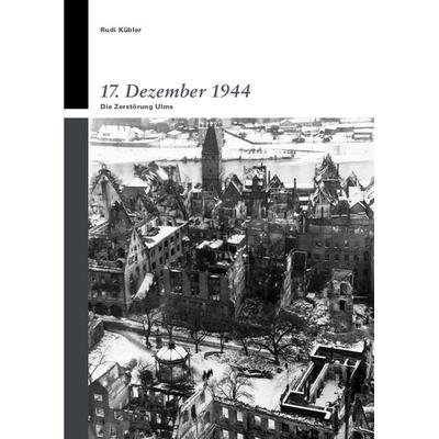 17. Dezember 1944, Taschenbuch von Rudi Kübler, Verlag Klemm+Oelschläger, 978-3-86281-147-2