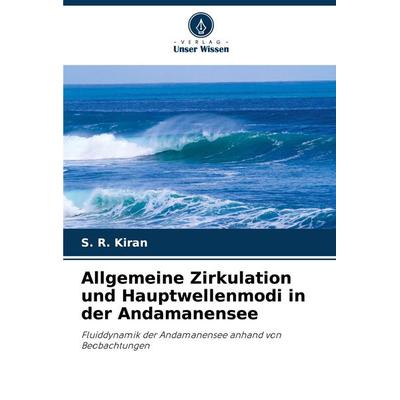 Allgemeine Zirkulation und Hauptwellenmodi in der Andamanensee, Taschenbuch von S. R. Kiran, Verlag Unser Wissen, 978-620-7-53309-1