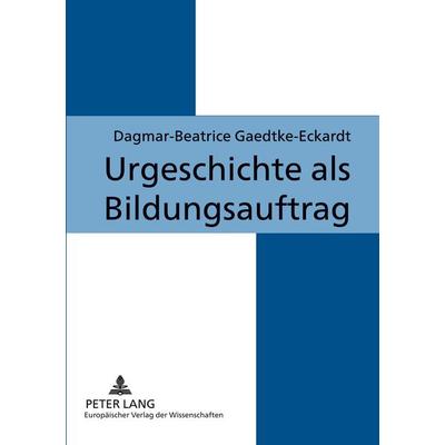 Urgeschichte als Bildungsauftrag, Taschenbuch von Dagmar Gaedtke-Eckardt, Peter Lang GmbH, Internationaler Verlag der Wissenschaften,
