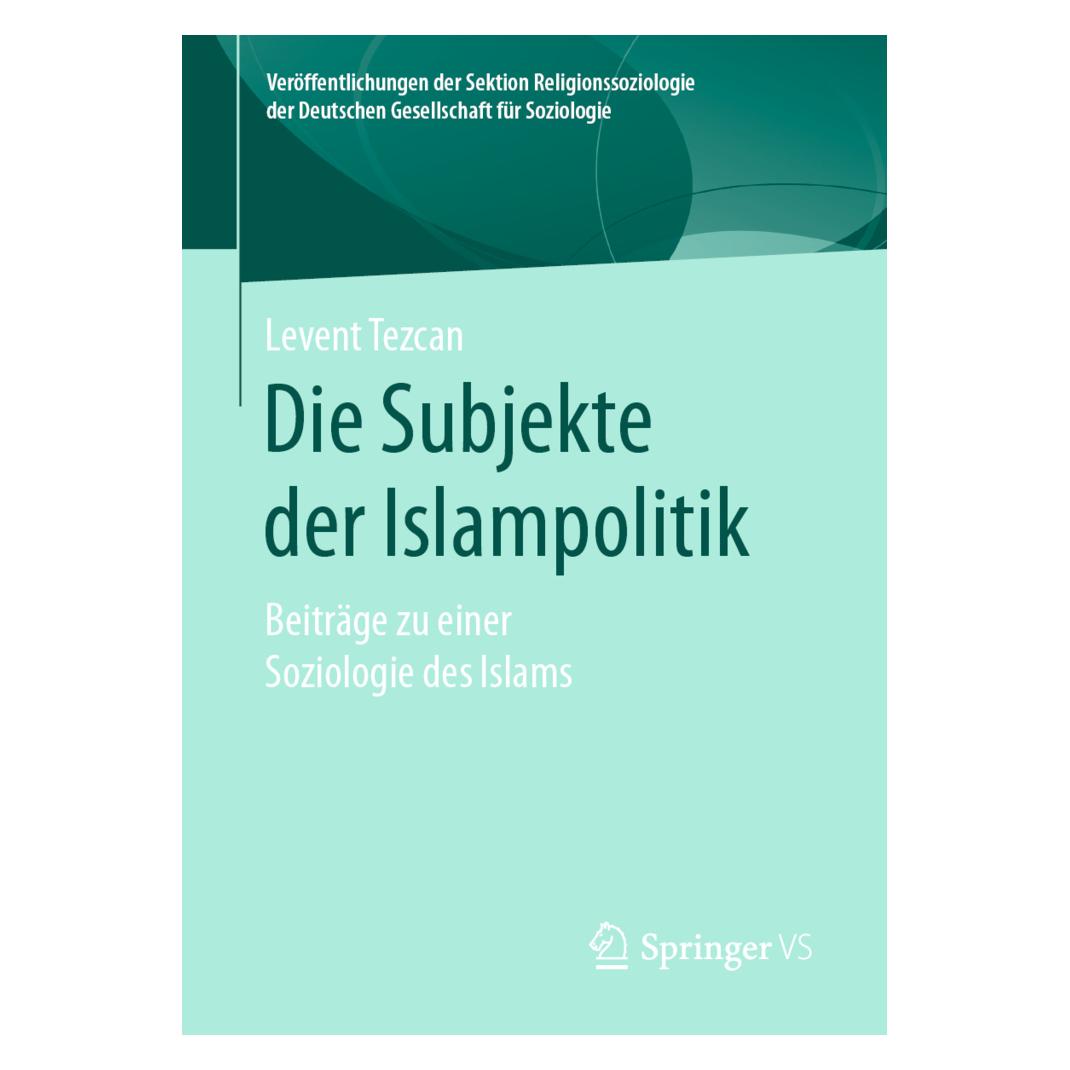Springer Die Subjekte der Islampolitik (Deutsch, Softcover, Levent Tezcan) (56163929)