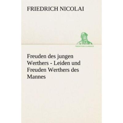 Freuden des jungen Werthers - Leiden und Freuden Werthers des Mannes, Taschenbuch von Friedrich Nicolai, Tredition, 978-3-8495-2879-9