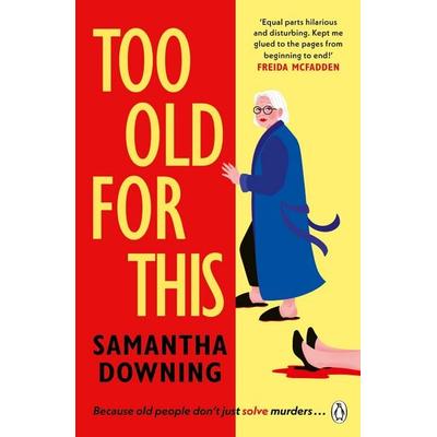 Too Old For This, Taschenbuch von Samantha Downing, Penguin Books Ltd, 978-1-4059-4567-7