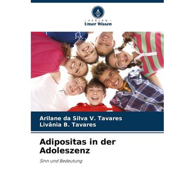 Adipositas in der Adoleszenz, Taschenbuch von Arilane da Silva V. Tavares,Livania B. Tavares, Verlag Unser Wissen, 978-620-7-86656-4