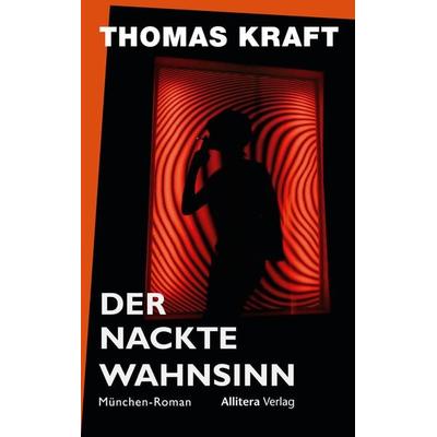 Der nackte Wahnsinn, Gebundene Ausgabe von Thomas Kraft, Allitera, 978-3-96233-455-0