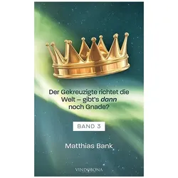 Bank:Der Gekreuzigte richtet die Welt -, Ratgeber von Matthias Bank