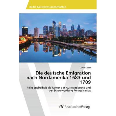 Die deutsche Emigration nach Nordamerika 1683 und 1709, Taschenbuch von David Kober, AV Akademikerverlag, 978-620-2-21627-2