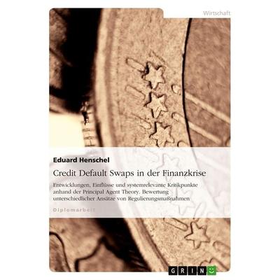 Credit Default Swaps in der Finanzkrise, Taschenbuch von Eduard Henschel, GRIN, 978-3-640-34750-6