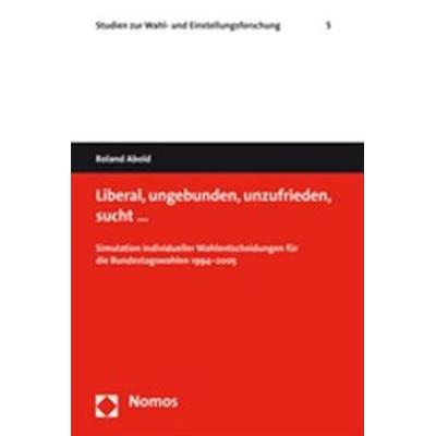 Liberal, ungebunden, unzufrieden, sucht …, Taschenbuch von Roland Abold, Nomos, 978-3-8329-2857-5