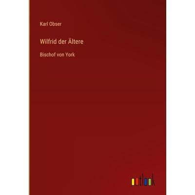 Wilfrid der Ältere, Gebundene Ausgabe von Karl Obser, Outlook, 978-3-368-61639-7