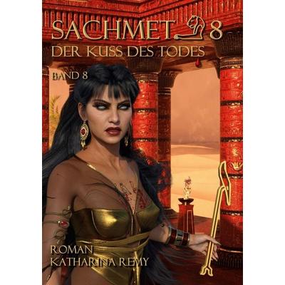 Sachmet Der Kuß des Todes, Taschenbuch von Katharina Remy, BoD – Books on Demand, 978-3-7693-0601-9