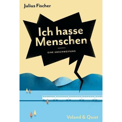 Ich hasse Menschen. Eine Abschweifung, Taschenbuch von Julius Fischer, Verlag Voland & Quist