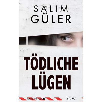 Tödliche Lügen - Tatort Köln, Taschenbuch von Salim Güler, Belle Époque