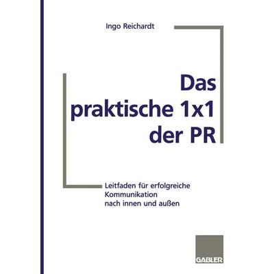 Das praktische 1×1 der PR, Taschenbuch von Ingo Reichardt, Betriebswirtschaftlicher Verlag Gabler, 978-3-409-18955-2