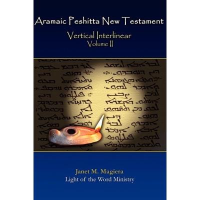 Aramaic Peshitta New Testament Vertical Interlinear Volume II, Gebundene Ausgabe von Janet M. Magiera, Light Of The Word Ministry, 978-0-9679613-9-2