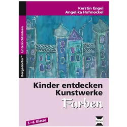 Kinder entdecken Kunstwerke: Farben, Schulbücher von Angelika Hofmockel, Kerstin Engel