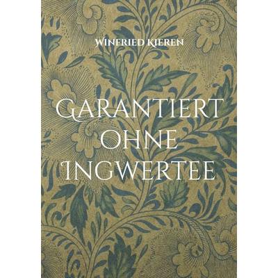 Garantiert ohne Ingwertee, Taschenbuch von Winfried Kieren, BoD – Books on Demand, 978-3-696-76035-9