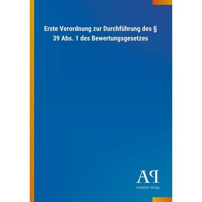 Erste Verordnung zur Durchführung des § 39 Abs. 1 des Bewert, Taschenbuch von Antiphon Verlag, Antiphon, 978-3-7314-0416-3