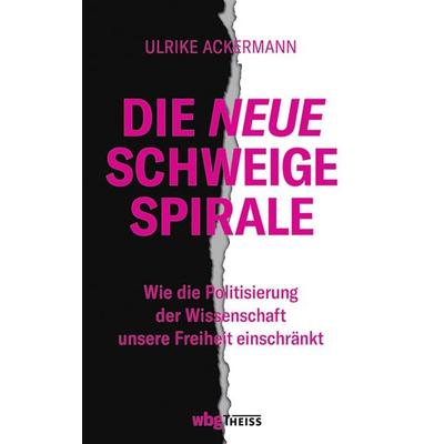 Die neue Schweigespirale, Taschenbuch von Ulrike Ackermann, Theiss in Herder, 978-3-8062-4423-6
