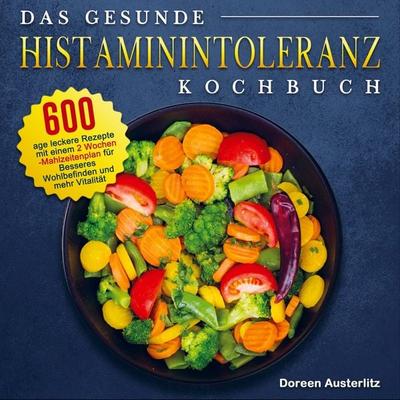 Das gesunde Histaminintoleranz Kochbuch, Taschenbuch von Doreen Austerlitz, Bookmundo Direct, 978-94-036-6023-3