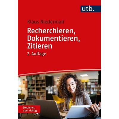 Recherchieren, Dokumentieren, Zitieren, Taschenbuch von Klaus Niedermair, Utb GmbH, 978-3-8252-6066-8