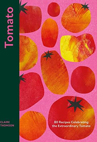 Claire Thomson - Tomato: 70 Recipes Celebrating the Extraordinary Tomato - Preis vom 30.09.2026 09:01:18 h
