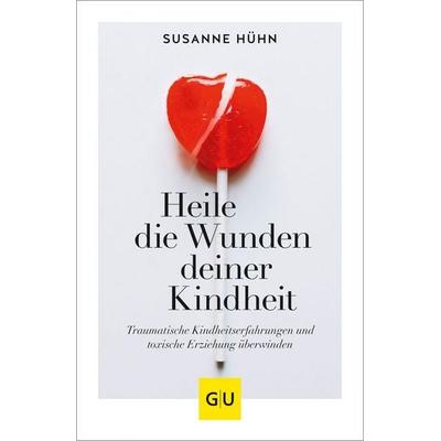 Heile die Wunden deiner Kindheit, Taschenbuch von Susanne Hühn, Gräfe und Unzer Verlag GmbH, 978-3-8338-7971-5