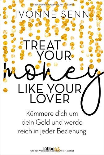 Ivonne Senn - Treat Your Money Like Your Lover: Kümmere dich um dein Geld und werde reich in jeder Beziehung - Preis vom 10.10.2026 11:48:34 h