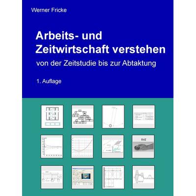 Arbeits- und Zeitwirtschaft verstehen, Taschenbuch von Werner Fricke, BoD – Books on Demand, 978-3-7431-6298-3