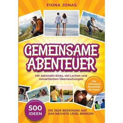 Gemeinsame Abenteuer - 500 Ideen, die jede Beziehung auf das nächste Level bringen, Taschenbuch von Fiona Jonas, LebensWege Verlag, 978-94-037-9708-3