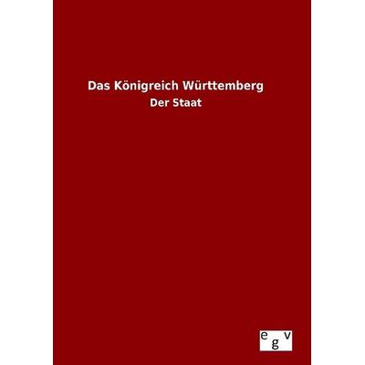 Das Königreich Württemberg, Gebundene Ausgabe von , Europäischer Geschichtsverlag, 978-3-7340-0211-3