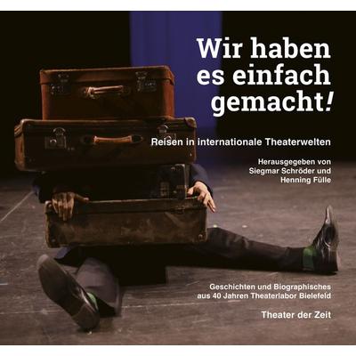 Wir haben es einfach gemacht!, Taschenbuch von , Theater der Zeit, 978-3-95749-513-6