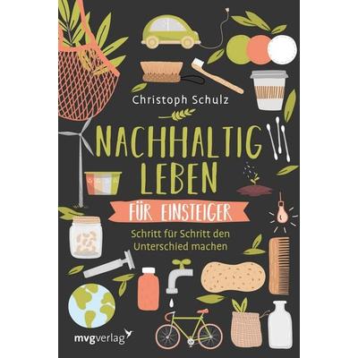 Nachhaltig leben für Einsteiger, Taschenbuch von Christoph Schulz, Mvg, 978-3-7474-0089-0