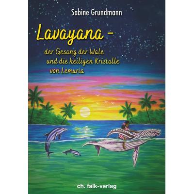 Lavayana - der Gesang der Wale und die heiligen Kristalle von Lemuria, Paperback von Sabine Grundmann, Christa Falk Verlag, 978-3-89568-330-5