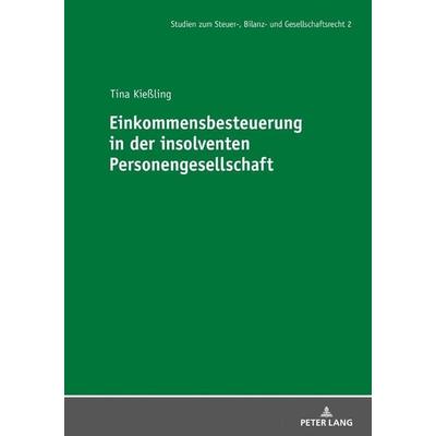 Einkommensbesteuerung in der insolventen Personengesellschaft, Gebundene Ausgabe von Tina Kiessling, Peter Lang GmbH, Internationaler Verlag der
