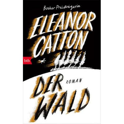 Der Wald, Gebundene Ausgabe von Eleanor Catton, btb, 978-3-442-75764-0
