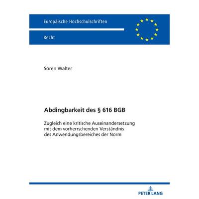 Abdingbarkeit des § 616 BGB, Taschenbuch von Sören Walter, Peter Lang GmbH, Internationaler Verlag der Wissenschaften, 978-3-631-93245-2