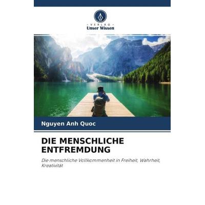 Die Menschliche Entfremdung, Taschenbuch von Nguyen Anh Quoc, Verlag Unser Wissen, 978-620-4-66732-4