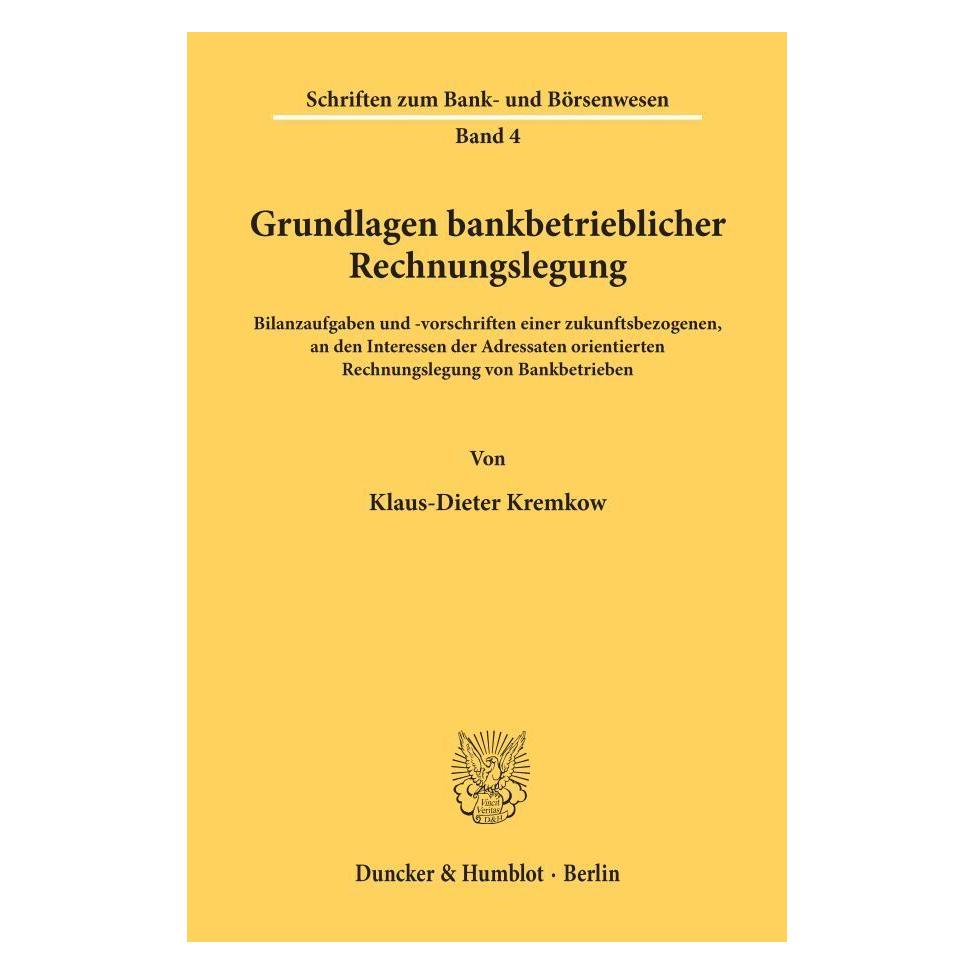 Duncker & Humblot Grundlagen bankbetrieblicher Rechnungslegung. (Softcover, Klaus-D Kremkow, Klaus-Dieter Kremkow) (55340450)