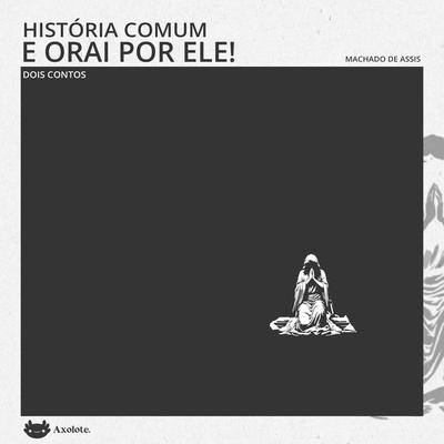 História comum e Orai por ele - Machado de Assis, Audio, 9786560211384
