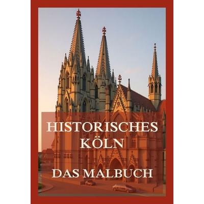 Historisches Köln - Das Malbuch, Taschenbuch von , Jazzybee Verlag, 978-3-9886859-8-8